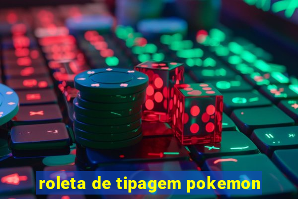 roleta de tipagem pokemon